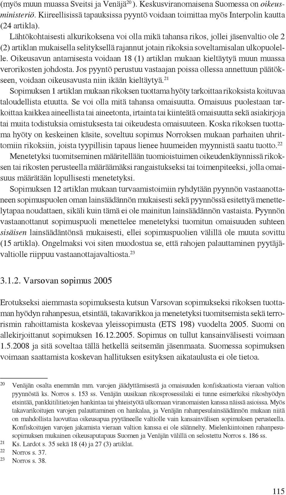 Oikeusavun antamisesta voidaan 18 (1) artiklan mukaan kieltäytyä muun muassa verorikosten johdosta.