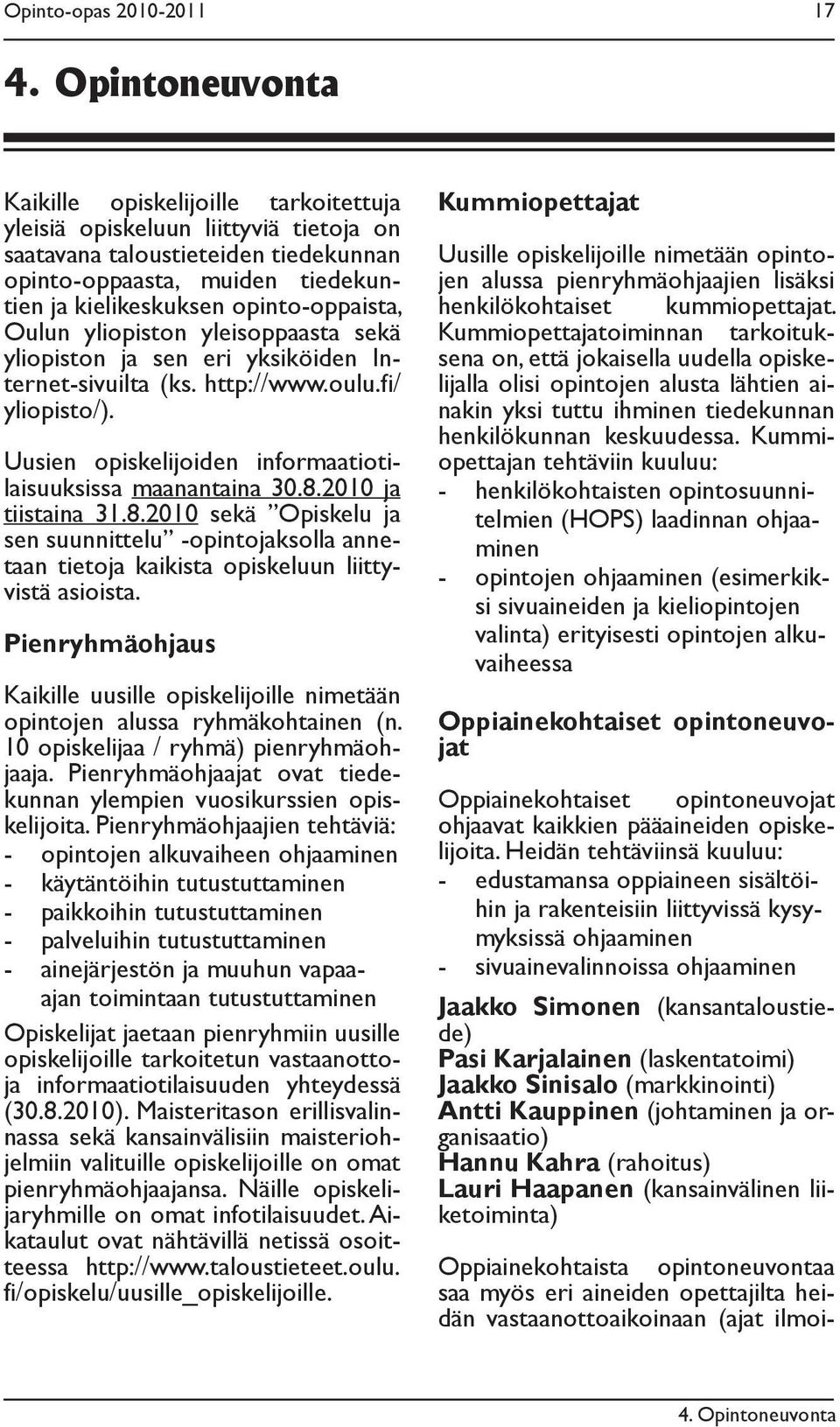 opinto-oppaista, Oulun yliopiston yleisoppaasta sekä yliopiston ja sen eri yksiköiden Internet-sivuilta (ks. http://www.oulu.fi/ yliopisto/).