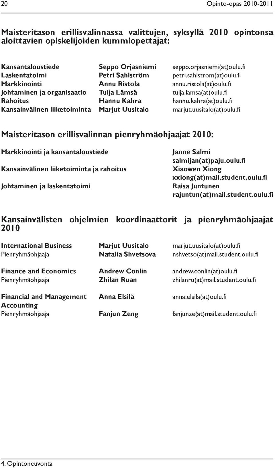 kahra(at)oulu.fi Kansainvälinen liiketoiminta Marjut Uusitalo marjut.uusitalo(at)oulu.