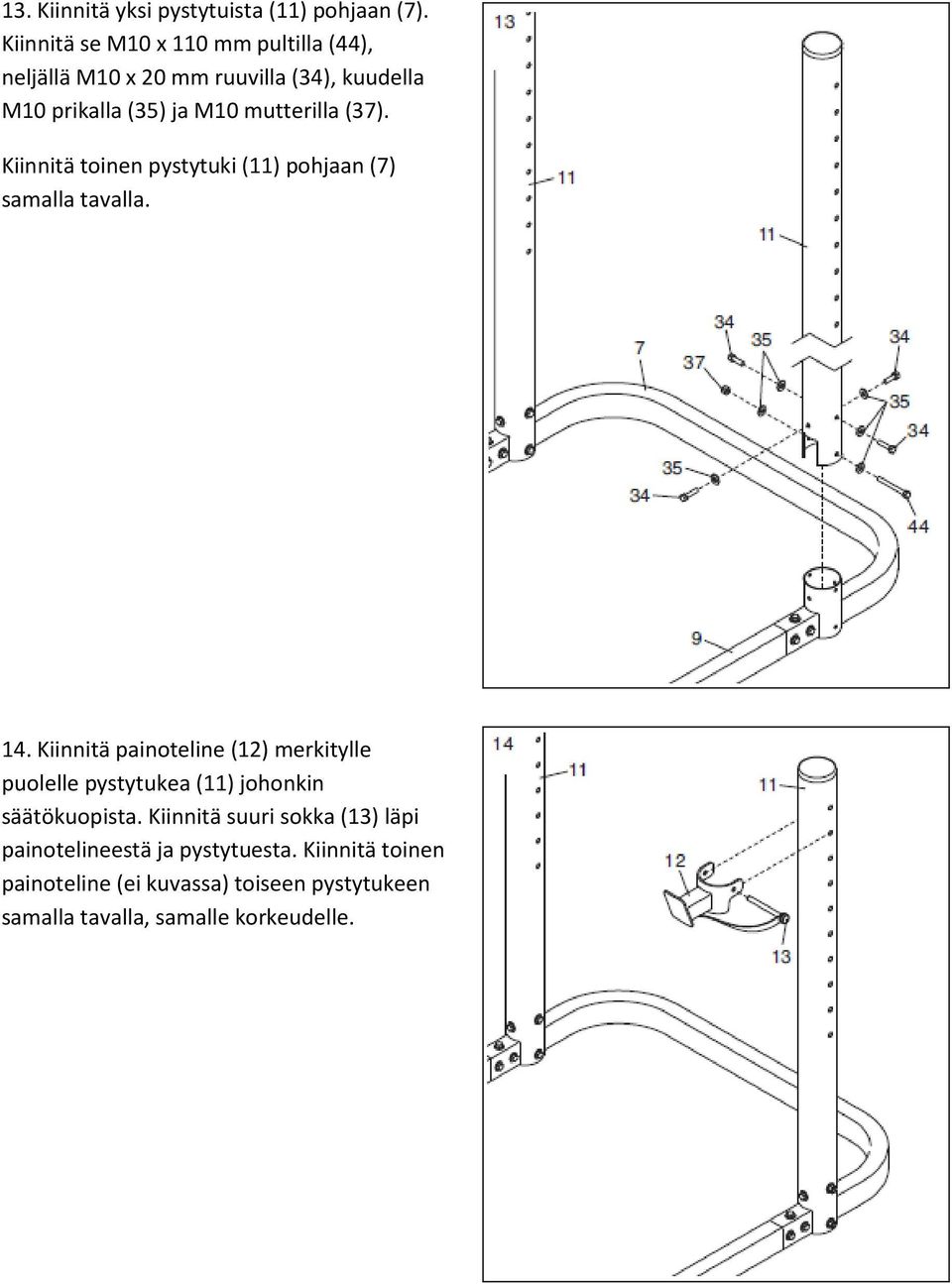 (37). Kiinnitä toinen pystytuki (11) pohjaan (7) samalla tavalla. 14.