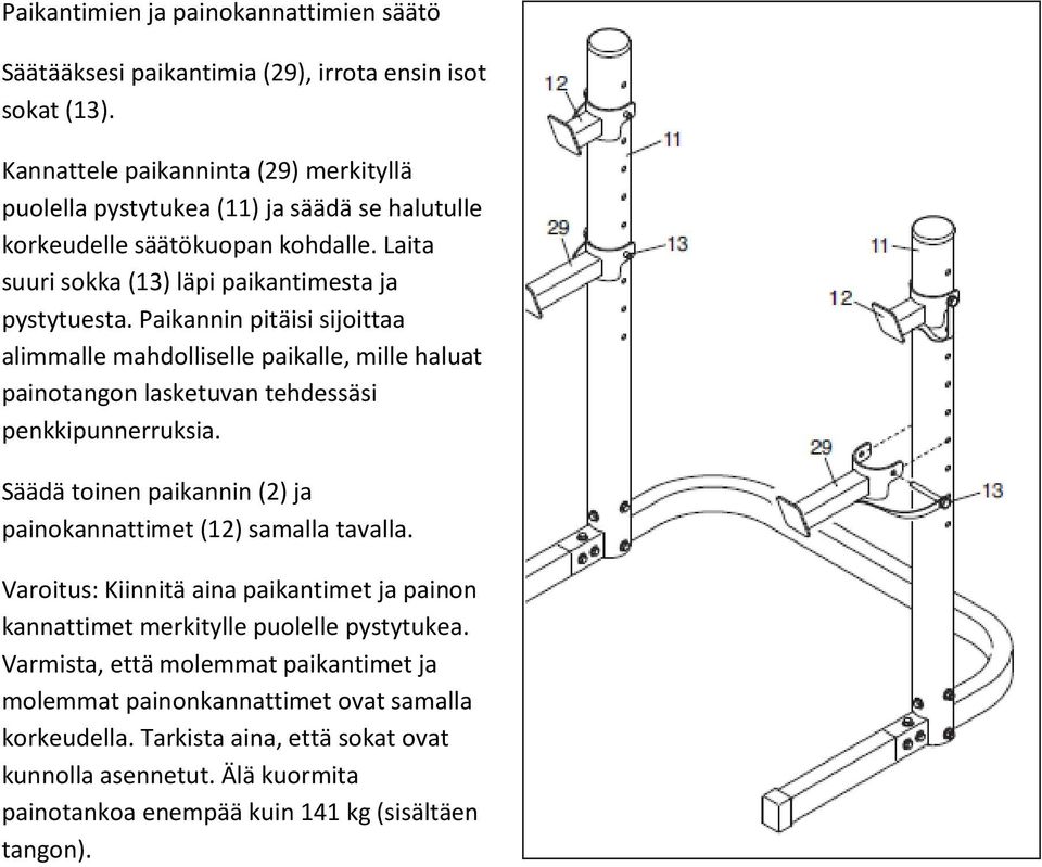 Paikannin pitäisi sijoittaa alimmalle mahdolliselle paikalle, mille haluat painotangon lasketuvan tehdessäsi penkkipunnerruksia.