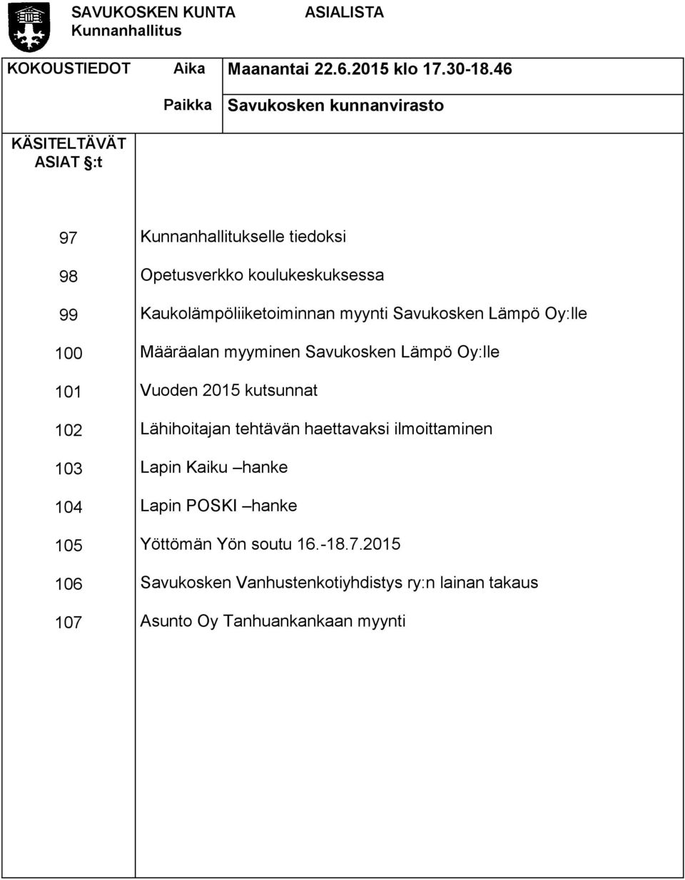 Opetusverkko koulukeskuksessa Kaukolämpöliiketoiminnan myynti Savukosken Lämpö Oy:lle Määräalan myyminen Savukosken Lämpö Oy:lle Vuoden