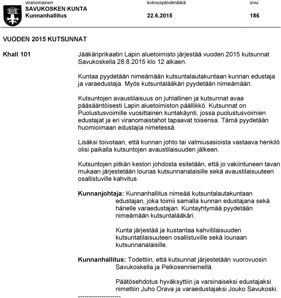 Kutsuntojen avaustilaisuus on juhlallinen ja kutsunnat avaa pääsääntöisesti Lapin aluetoimiston päällikkö.