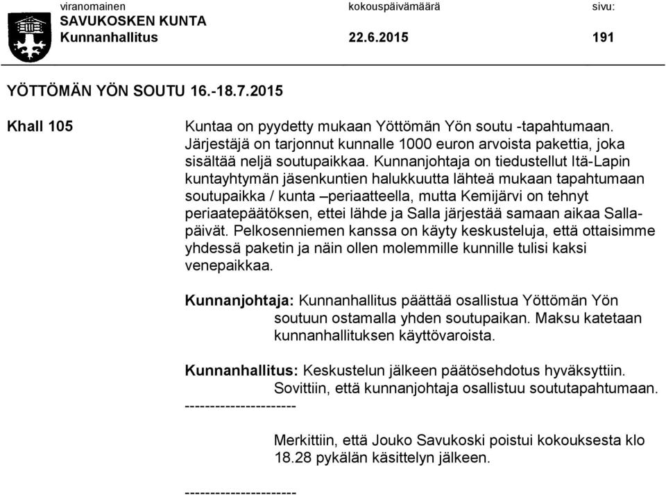 Kunnanjohtaja on tiedustellut Itä-Lapin kuntayhtymän jäsenkuntien halukkuutta lähteä mukaan tapahtumaan soutupaikka / kunta periaatteella, mutta Kemijärvi on tehnyt periaatepäätöksen, ettei lähde ja