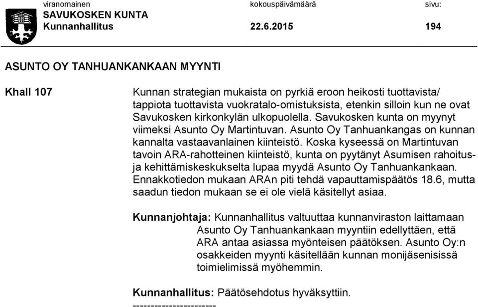 Savukosken kirkonkylän ulkopuolella. Savukosken kunta on myynyt viimeksi Asunto Oy Martintuvan. Asunto Oy Tanhuankangas on kunnan kannalta vastaavanlainen kiinteistö.