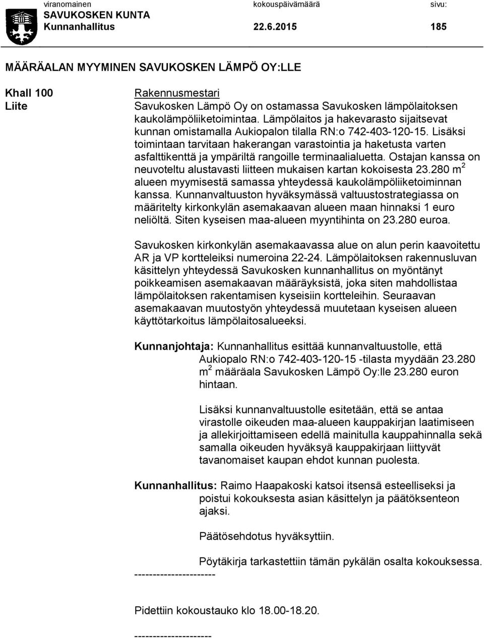 Lisäksi toimintaan tarvitaan hakerangan varastointia ja haketusta varten asfalttikenttä ja ympäriltä rangoille terminaalialuetta.