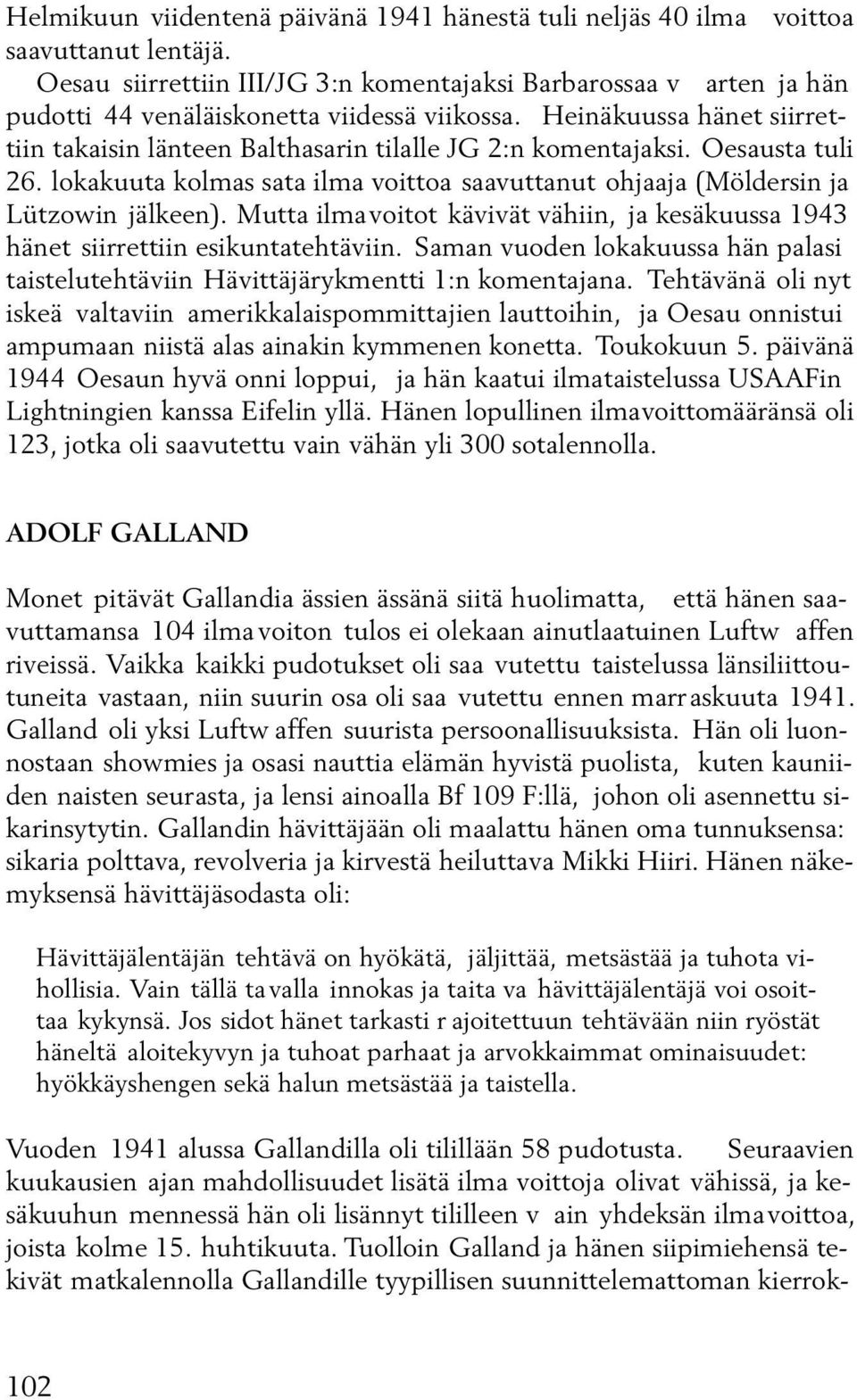 Heinäkuussa hänet siirrettiin takaisin länteen Balthasarin tilalle JG 2:n komentajaksi. Oesausta tuli 26. lokakuuta kolmas sata ilma voittoa saavuttanut ohjaaja (Möldersin ja Lützowin jälkeen).