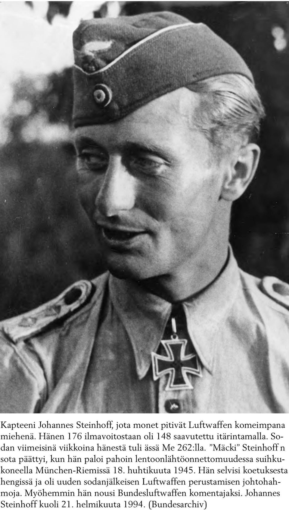 Mäcki Steinhoff n sota päättyi, kun hän paloi pahoin lentoonlähtöonnettomuudessa suihkukoneella München-Riemissä 18. huhtikuuta 1945.