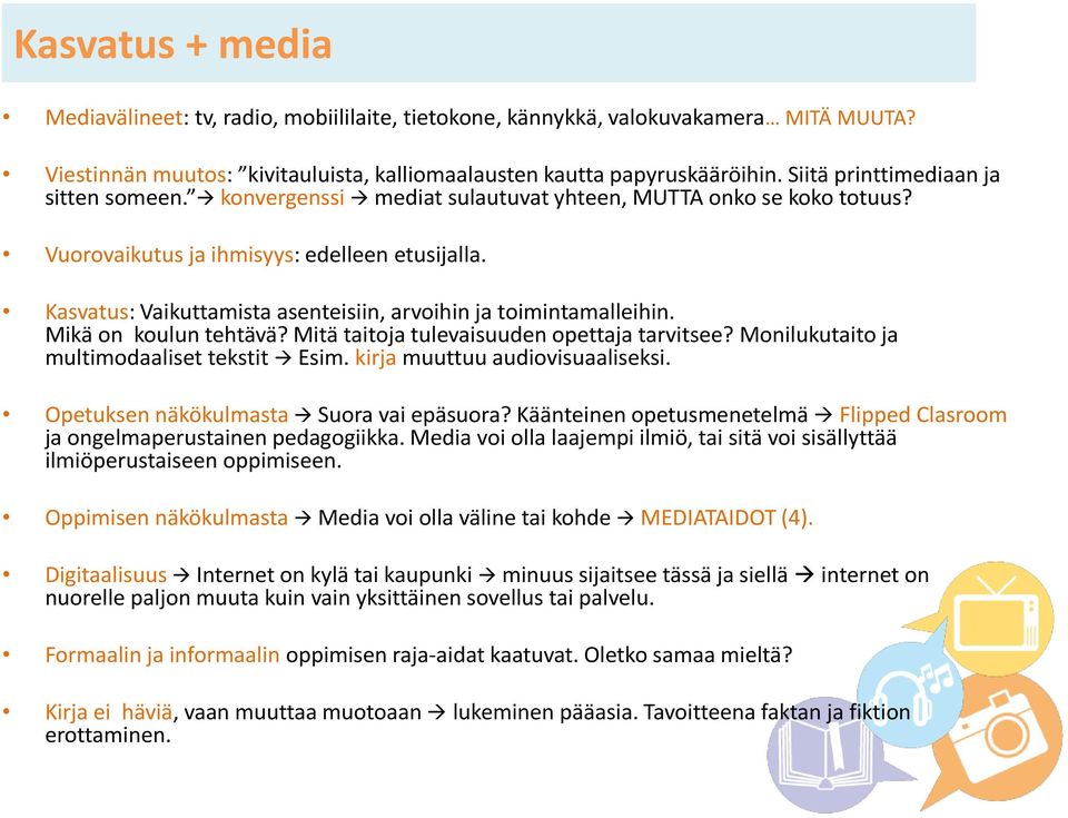 Kasvatus: Vaikuttamista asenteisiin, arvoihin ja toimintamalleihin. Mikä on koulun tehtävä? Mitä taitoja tulevaisuuden opettaja tarvitsee? Monilukutaito ja multimodaaliset tekstit Esim.