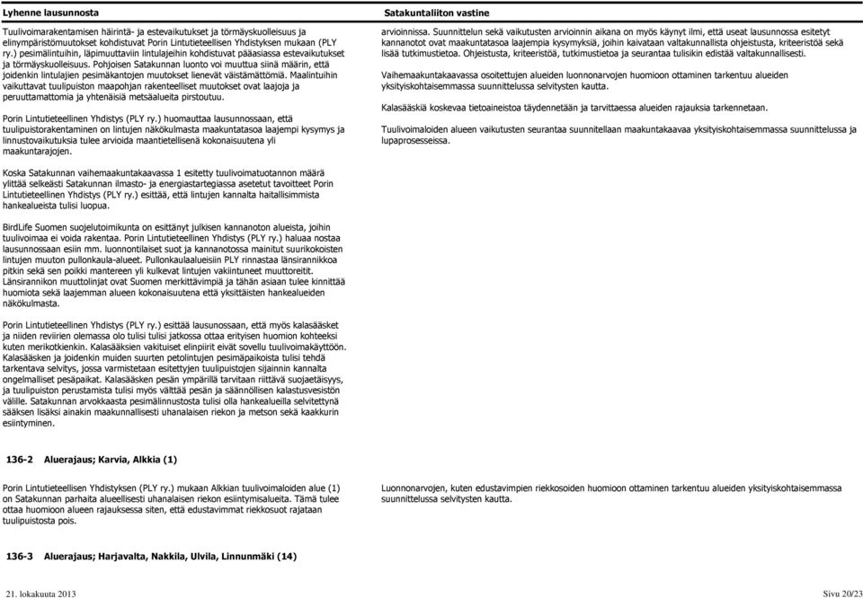 Pohjoisen Satakunnan luonto voi muuttua siinä määrin, että joidenkin lintulajien pesimäkantojen muutokset lienevät väistämättömiä.