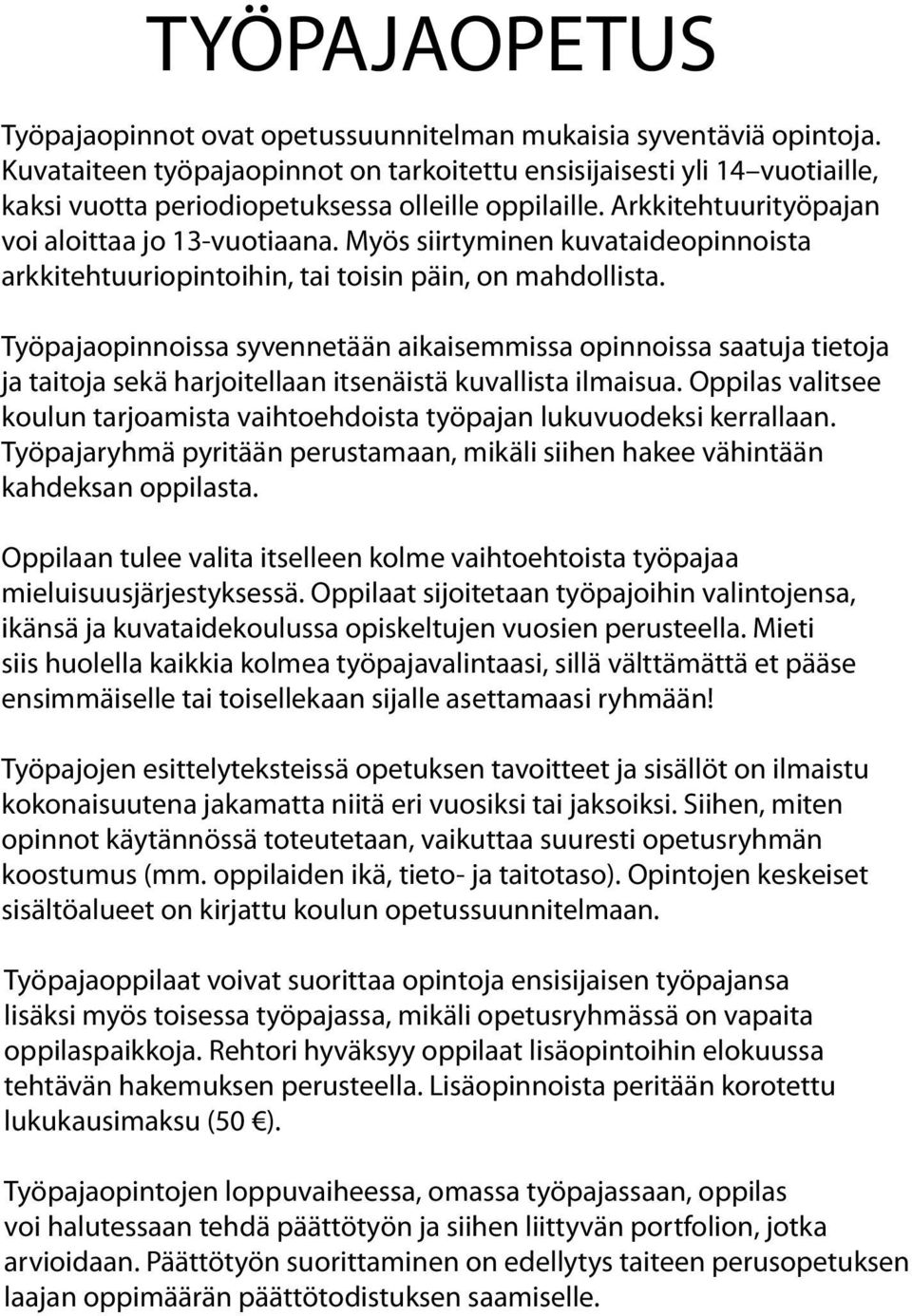 Myös siirtyminen kuvataideopinnoista arkkitehtuuriopintoihin, tai toisin päin, on mahdollista.