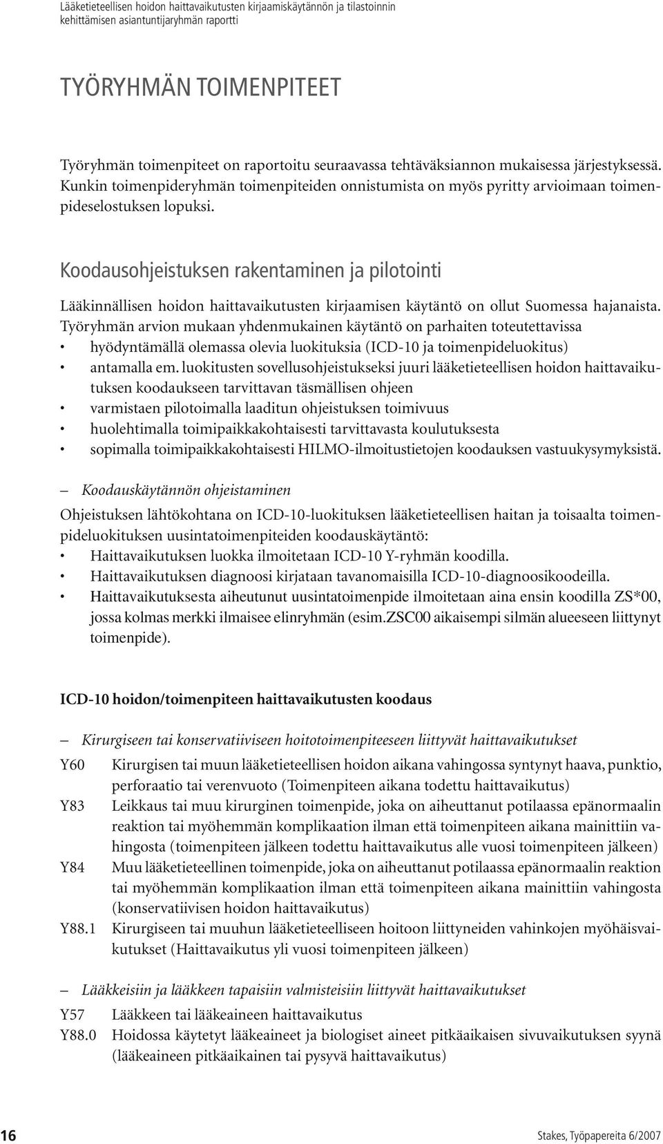 Koodausohjeistuksen rakentaminen ja pilotointi Lääkinnällisen hoidon haittavaikutusten kirjaamisen käytäntö on ollut Suomessa hajanaista.