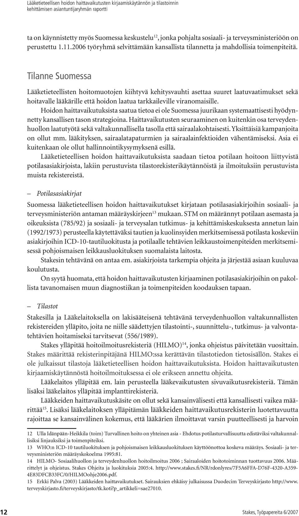 Hoidon haittavaikutuksista saatua tietoa ei ole Suomessa juurikaan systemaattisesti hyödynnetty kansallisen tason strategioina.