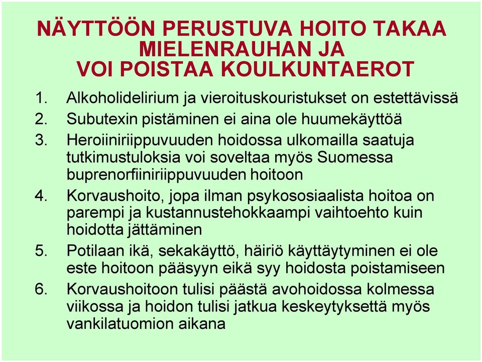 Heroiiniriippuvuuden hoidossa ulkomailla saatuja tutkimustuloksia voi soveltaa myös Suomessa buprenorfiiniriippuvuuden hoitoon 4.