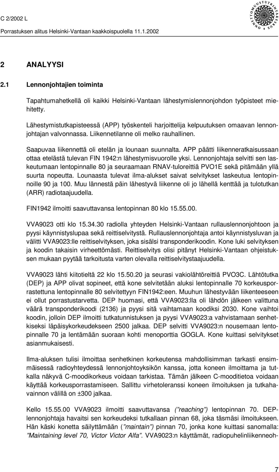 APP päätti liikenneratkaisussaan ottaa etelästä tulevan FIN 1942:n lähestymisvuorolle yksi.