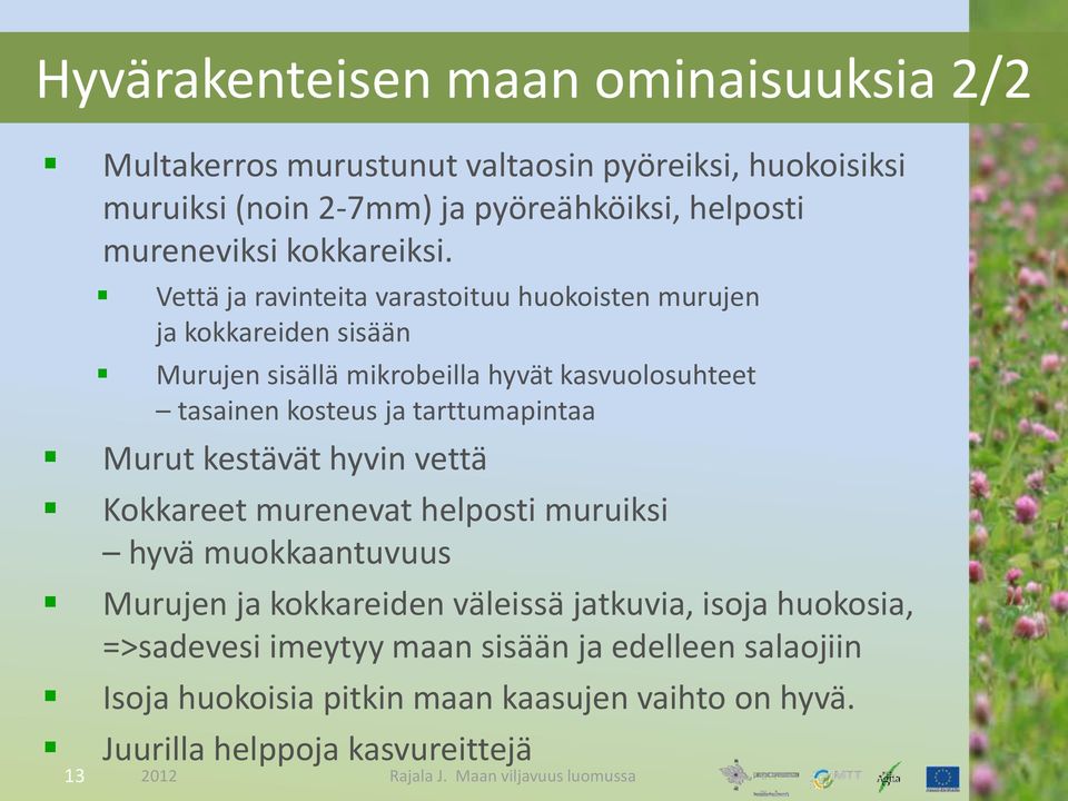 Vettä ja ravinteita varastoituu huokoisten murujen ja kokkareiden sisään Murujen sisällä mikrobeilla hyvät kasvuolosuhteet tasainen kosteus ja