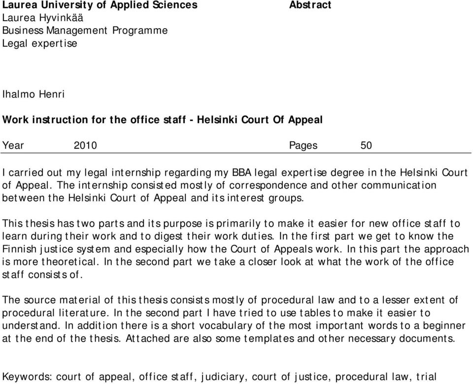 The internship consisted mostly of correspondence and other communication between the Helsinki Court of Appeal and its interest groups.