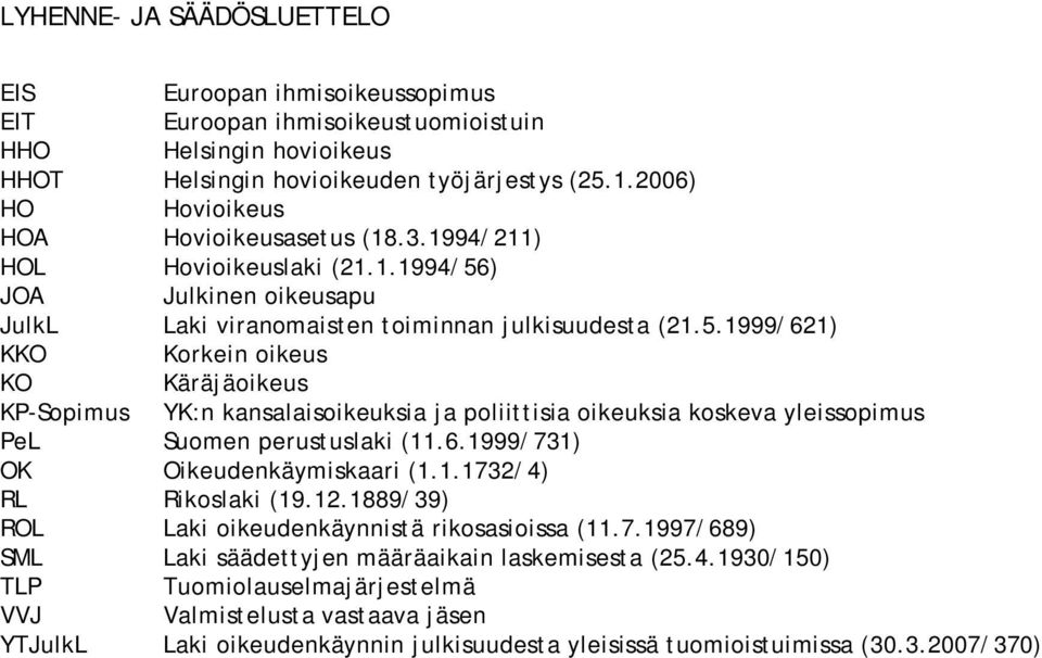 ) JOA Julkinen oikeusapu JulkL Laki viranomaisten toiminnan julkisuudesta (21.5.