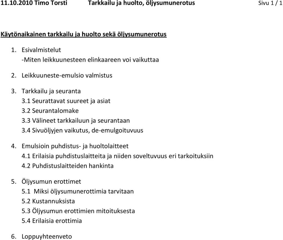 2 Seurantalomake 3.3 Välineet tarkkailuun ja seurantaan 3.4 Sivuöljyjen vaikutus, de-emulgoituvuus 4. Emulsioin puhdistus- ja huoltolaitteet 4.