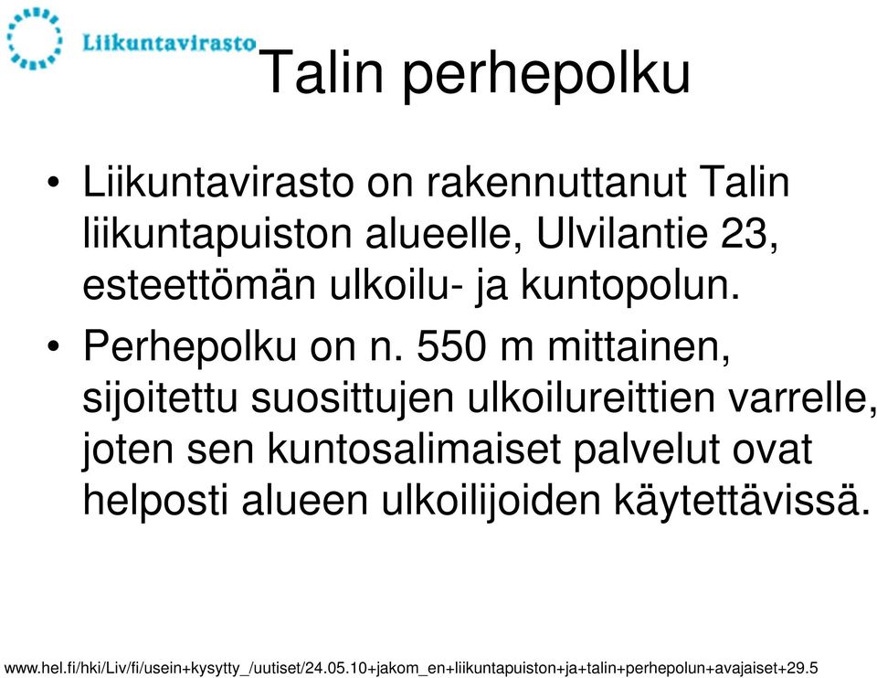 550 m mittainen, sijoitettu suosittujen ulkoilureittien varrelle, joten sen kuntosalimaiset palvelut