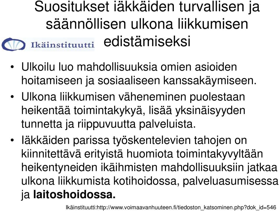 Ulkona liikkumisen väheneminen puolestaan heikentää toimintakykyä, lisää yksinäisyyden tunnetta ja riippuvuutta palveluista.