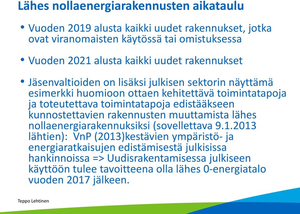toimintatapoja edistääkseen kunnostettavien rakennusten muuttamista lähes nollaenergiarakennuksiksi (sovellettava 9.1.