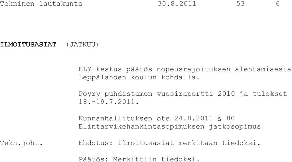 Leppälahden koulun kohdalla. Pöyry puhdistamon vuosiraportti 2010 ja tulokset 18.-19.7.