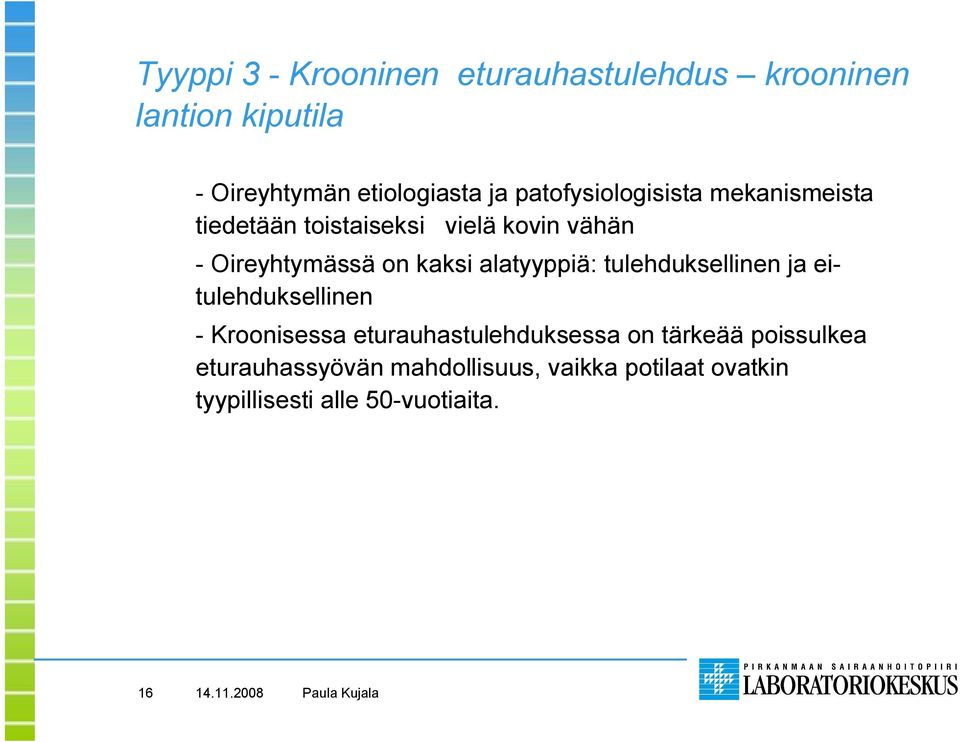 alatyyppiä: tulehduksellinen ja eitulehduksellinen Kroonisessa eturauhastulehduksessa on tärkeää