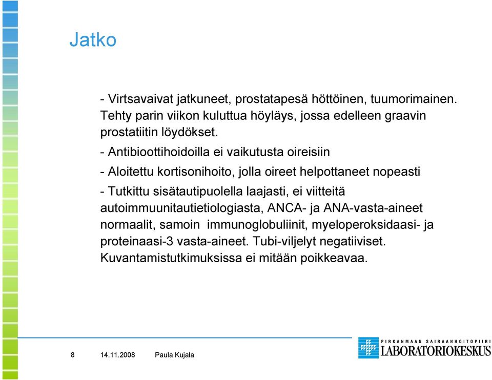 Antibioottihoidoilla ei vaikutusta oireisiin Aloitettu kortisonihoito, jolla oireet helpottaneet nopeasti Tutkittu