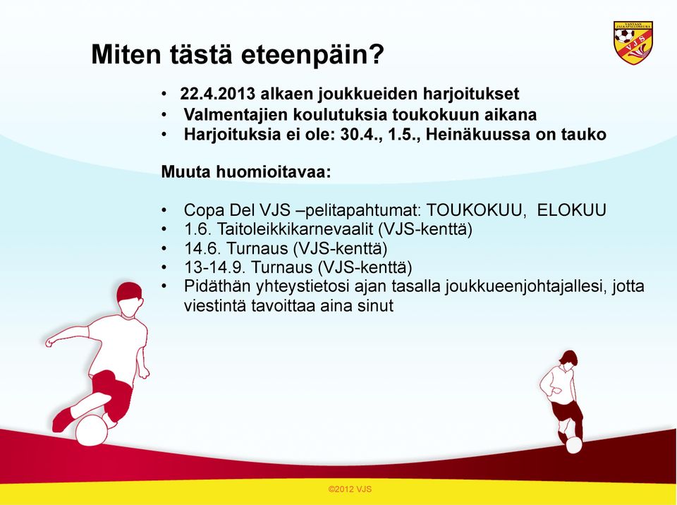 , 1.5., Heinäkuussa on tauko Muuta huomioitavaa: Copa Del VJS pelitapahtumat: TOUKOKUU, ELOKUU 1.6.