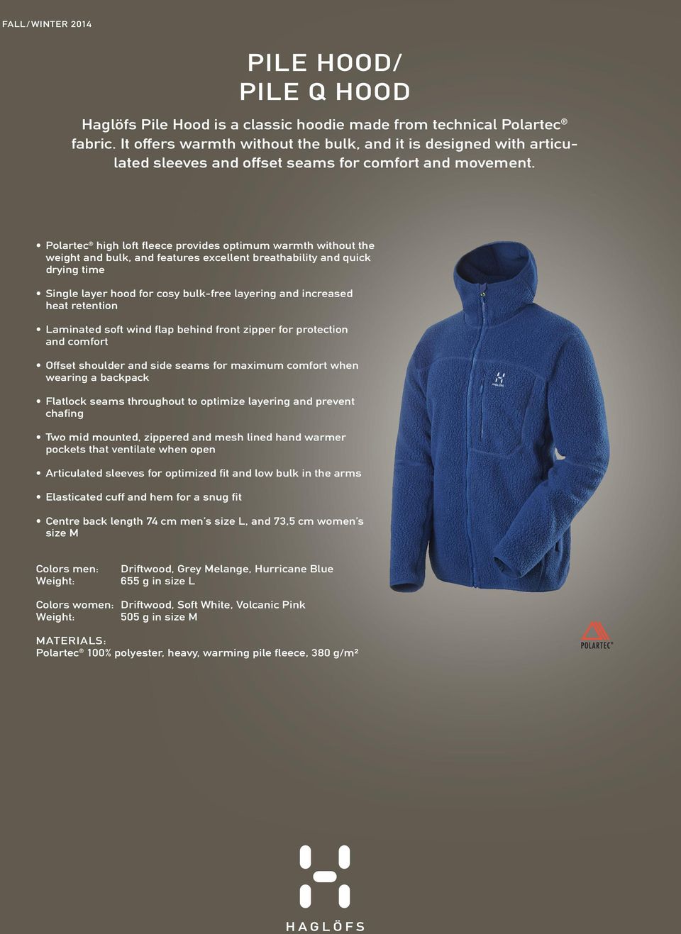 Polartec high loft fleece provides optimum warmth without the weight and bulk, and features excellent breathability and quick drying time Single layer hood for cosy bulk-free layering and increased