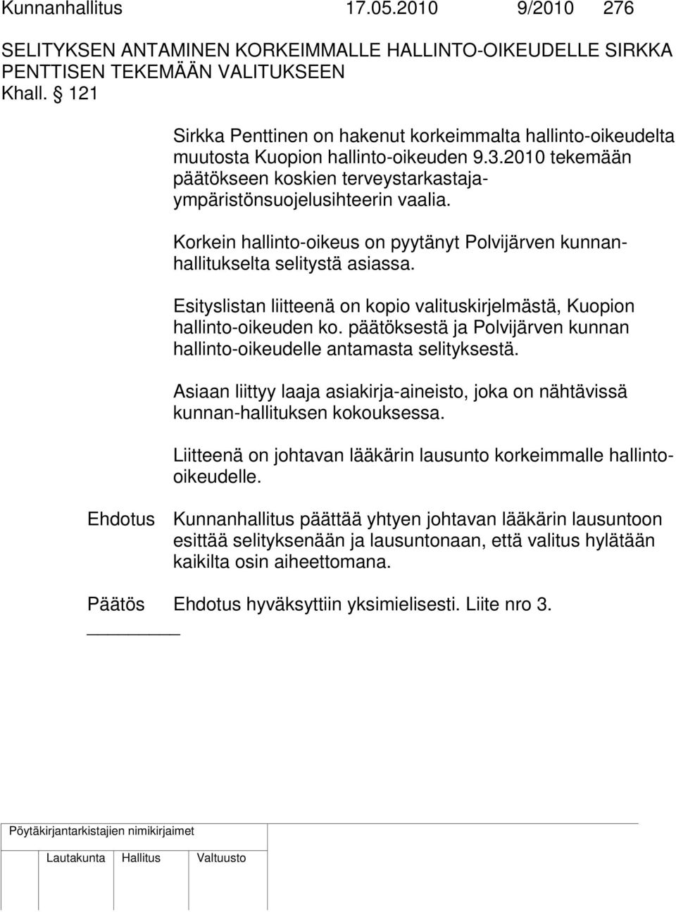 Korkein hallinto-oikeus on pyytänyt Polvijärven kunnanhallitukselta selitystä asiassa. Esityslistan liitteenä on kopio valituskirjelmästä, Kuopion hallinto-oikeuden ko.