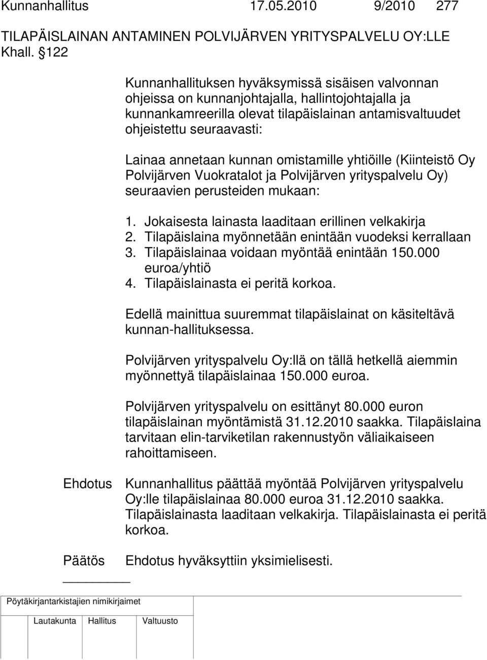annetaan kunnan omistamille yhtiöille (Kiinteistö Oy Polvijärven Vuokratalot ja Polvijärven yrityspalvelu Oy) seuraavien perusteiden mukaan: 1. Jokaisesta lainasta laaditaan erillinen velkakirja 2.