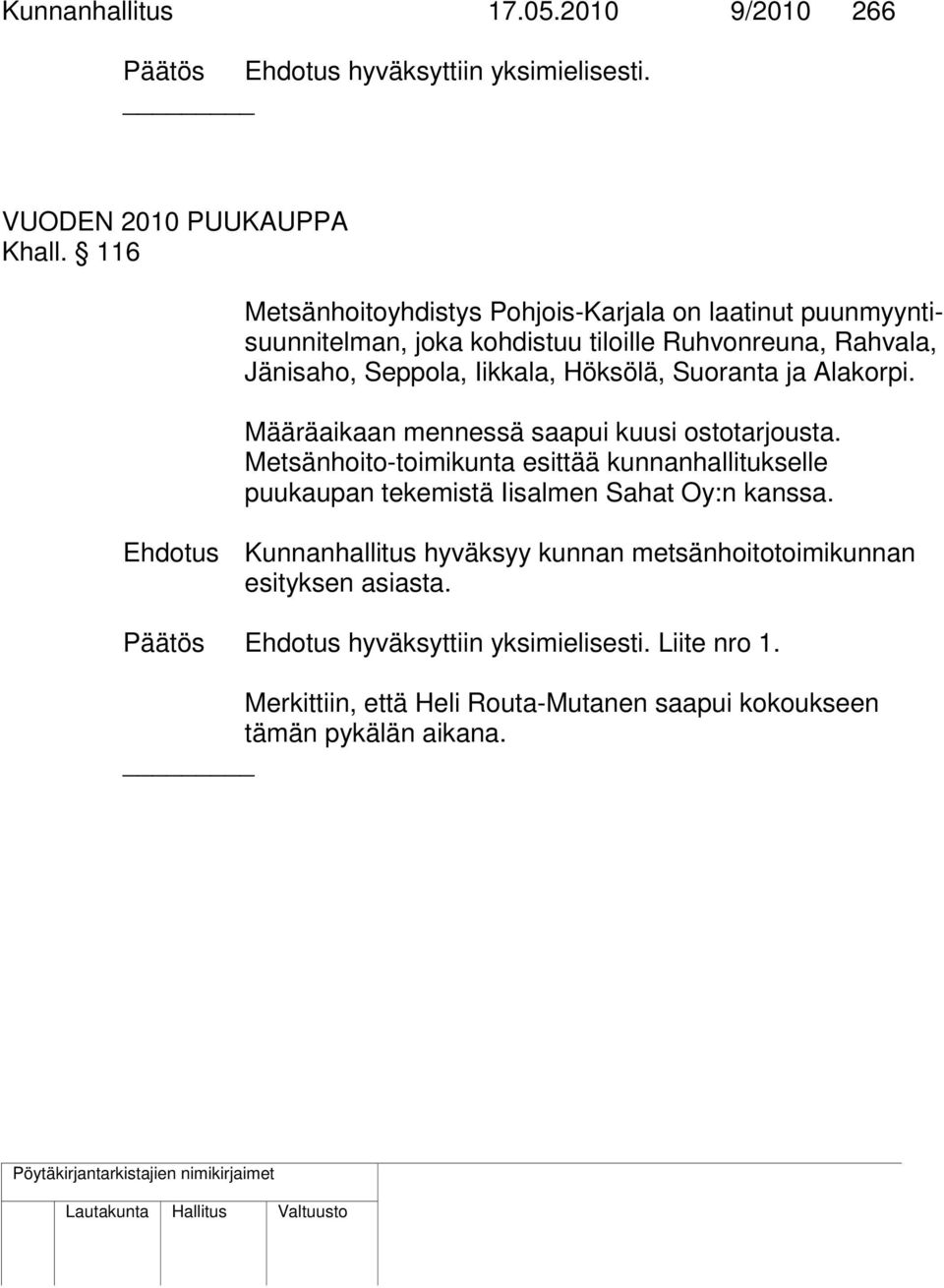 Suoranta ja Alakorpi. Määräaikaan mennessä saapui kuusi ostotarjousta.