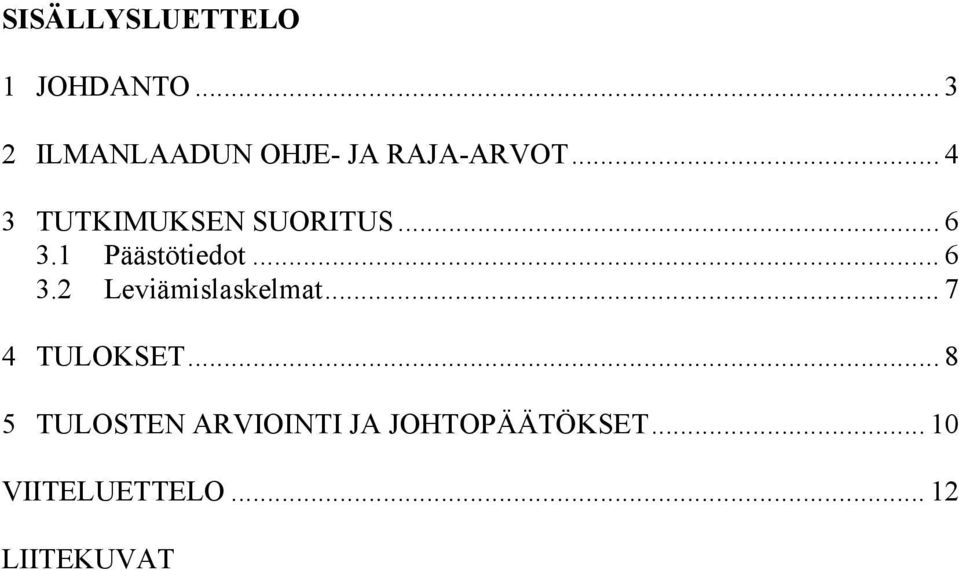 .. 4 3 TUTKIMUKSEN SUORITUS... 6 3.1 Päästötiedot... 6 3.2 Leviämislaskelmat.