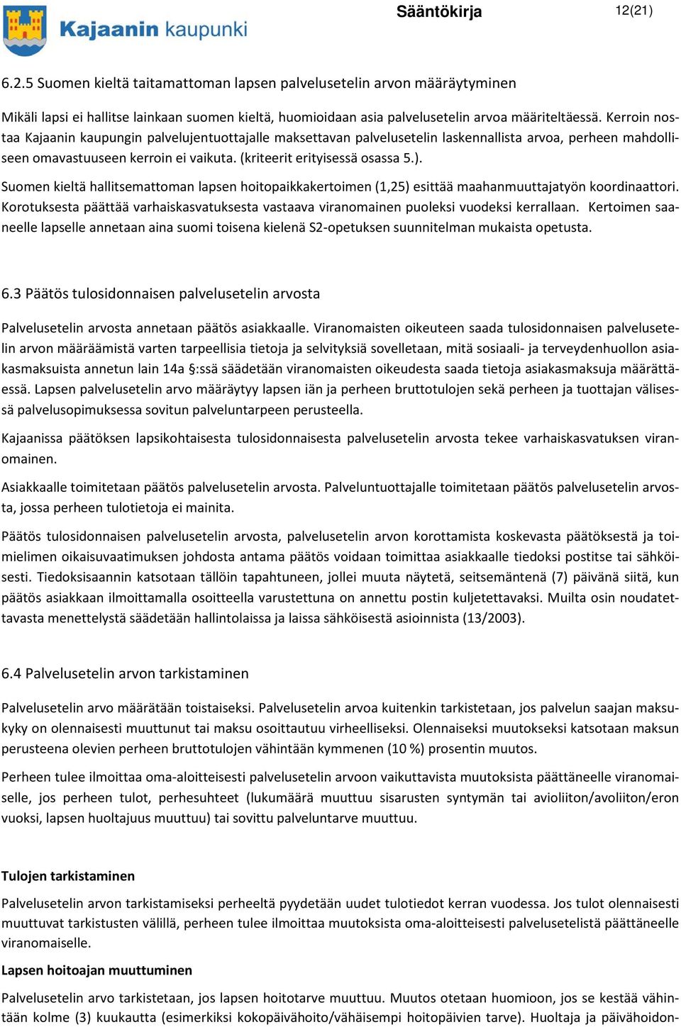 Suomen kieltä hallitsemattoman lapsen hoitopaikkakertoimen (1,25) esittää maahanmuuttajatyön koordinaattori.