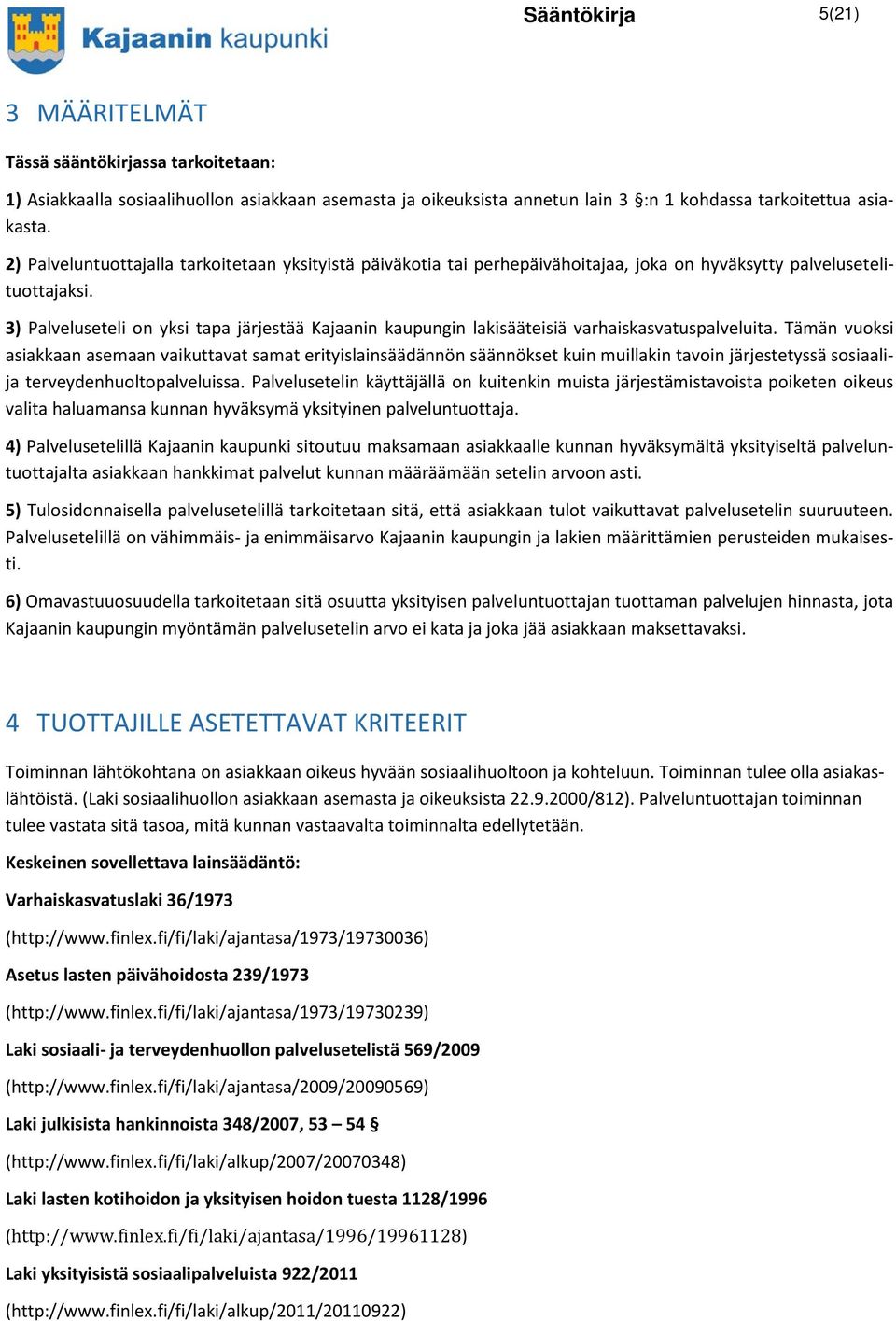 3) Palveluseteli on yksi tapa järjestää Kajaanin kaupungin lakisääteisiä varhaiskasvatuspalveluita.