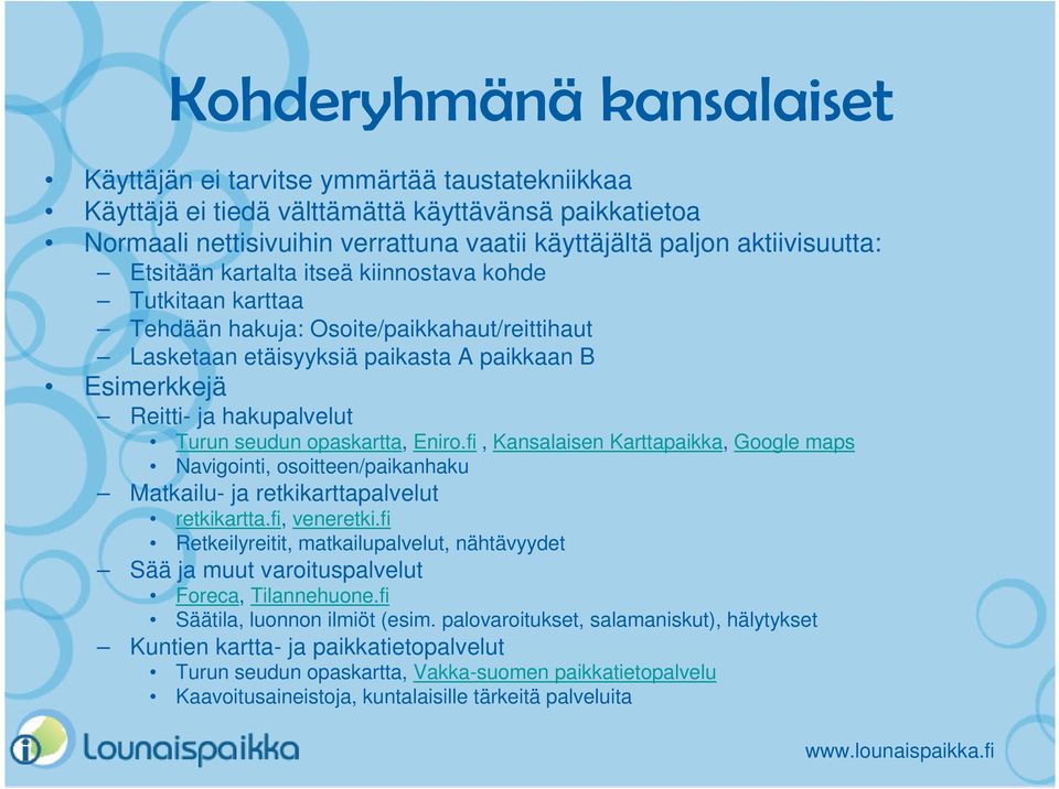 Turun seudun opaskartta, Eniro.fi, Kansalaisen Karttapaikka, Google maps Navigointi, osoitteen/paikanhaku Matkailu- ja retkikarttapalvelut retkikartta.fi, veneretki.