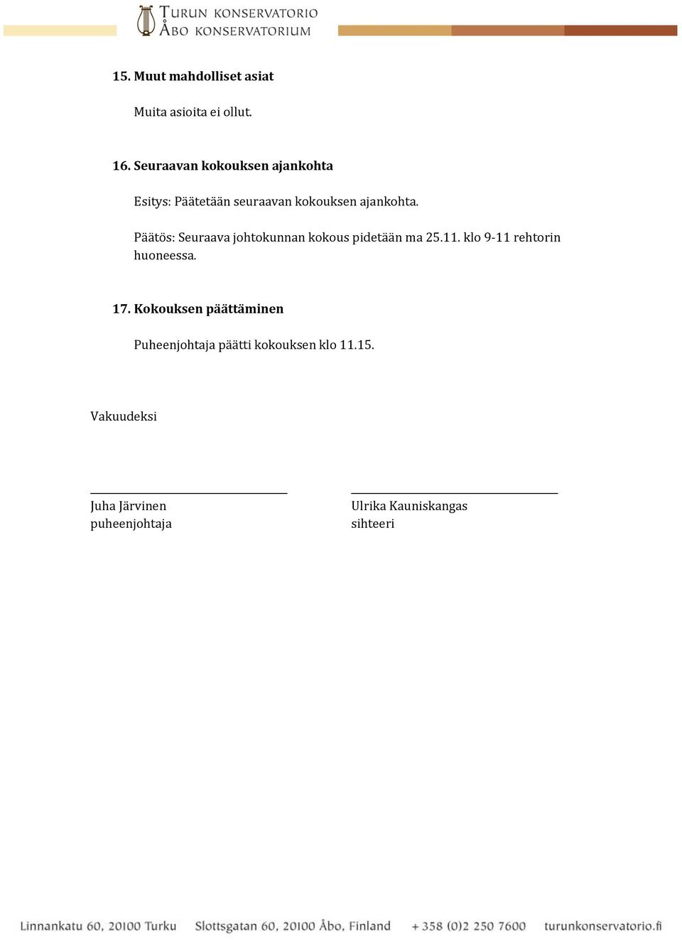 Päätös: Seuraava johtokunnan kokous pidetään ma 25.11. klo 9-11 rehtorin huoneessa. 17.