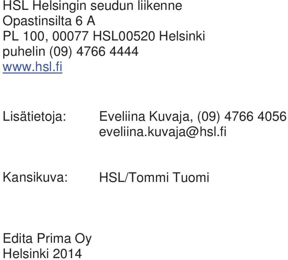 fi Lisätietoja: Eveliina Kuvaja, (09) 4766 4056 eveliina.