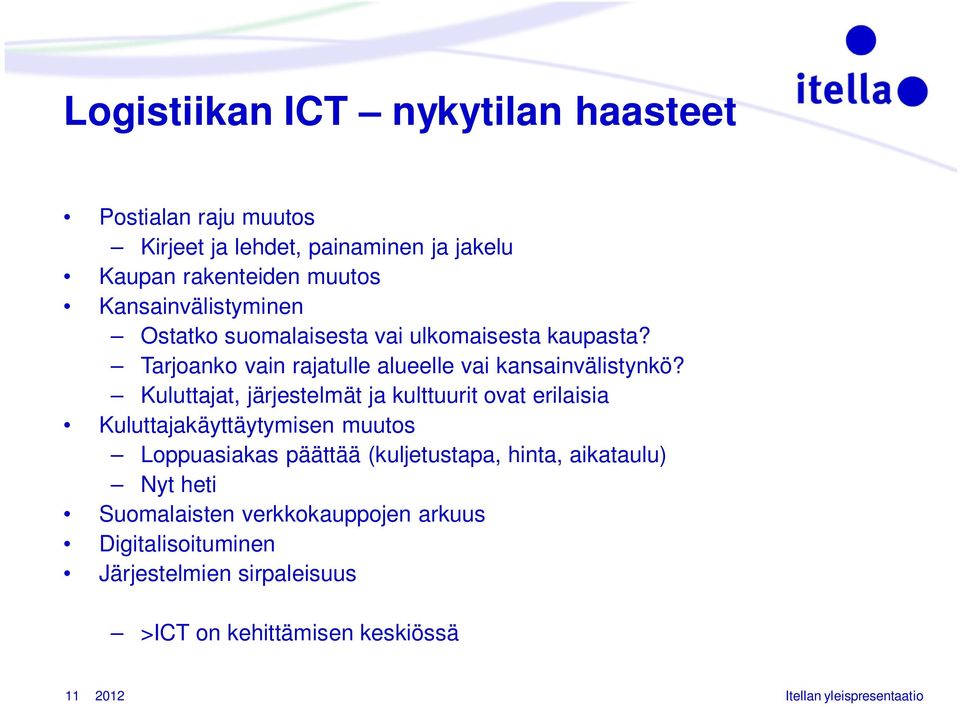 Kuluttajat, järjestelmät ja kulttuurit ovat erilaisia Kuluttajakäyttäytymisen muutos Loppuasiakas päättää (kuljetustapa, hinta,