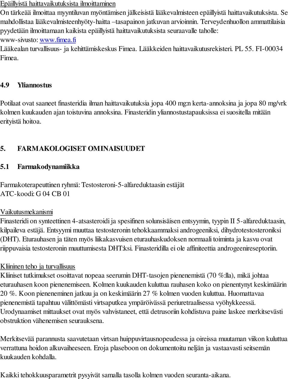 Terveydenhuollon ammattilaisia pyydetään ilmoittamaan kaikista epäillyistä haittavaikutuksista seuraavalle taholle: www-sivusto: www.fimea.fi Lääkealan turvallisuus- ja kehittämiskeskus Fimea.