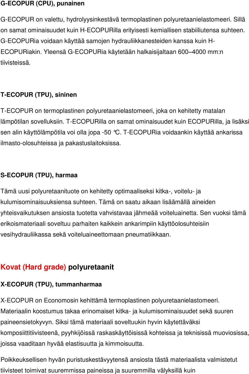 T-ECOPUR (TPU), sininen T-ECOPUR on termoplastinen polyuretaanielastomeeri, joka on kehitetty matalan lämpötilan sovelluksiin.