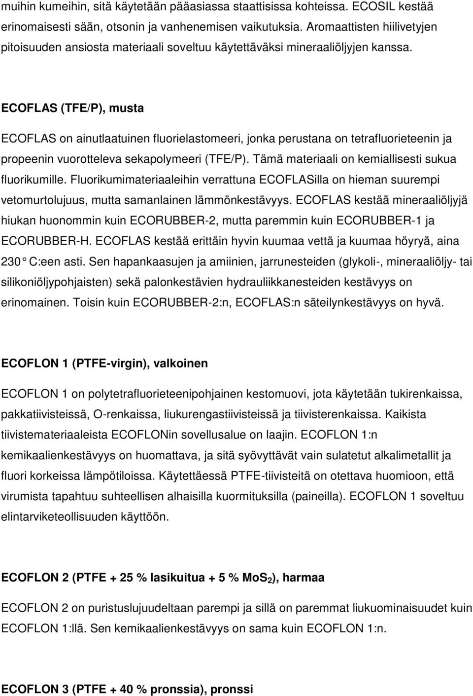 ECOFLAS (TFE/P), musta ECOFLAS on ainutlaatuinen fluorielastomeeri, jonka perustana on tetrafluorieteenin ja propeenin vuorotteleva sekapolymeeri (TFE/P).