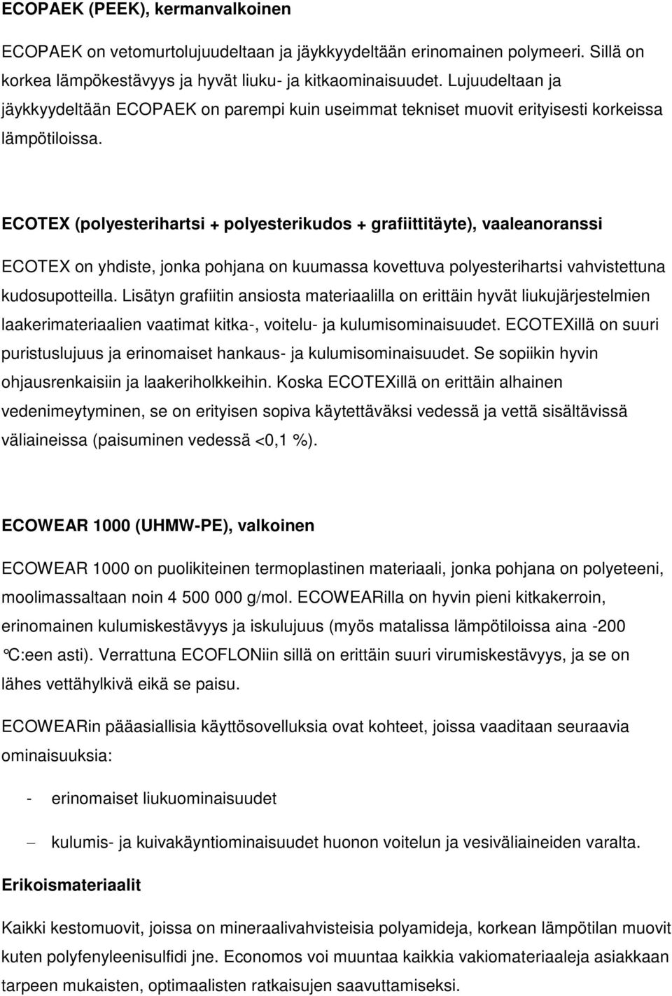 ECOTEX (polyesterihartsi + polyesterikudos + grafiittitäyte), vaaleanoranssi ECOTEX on yhdiste, jonka pohjana on kuumassa kovettuva polyesterihartsi vahvistettuna kudosupotteilla.