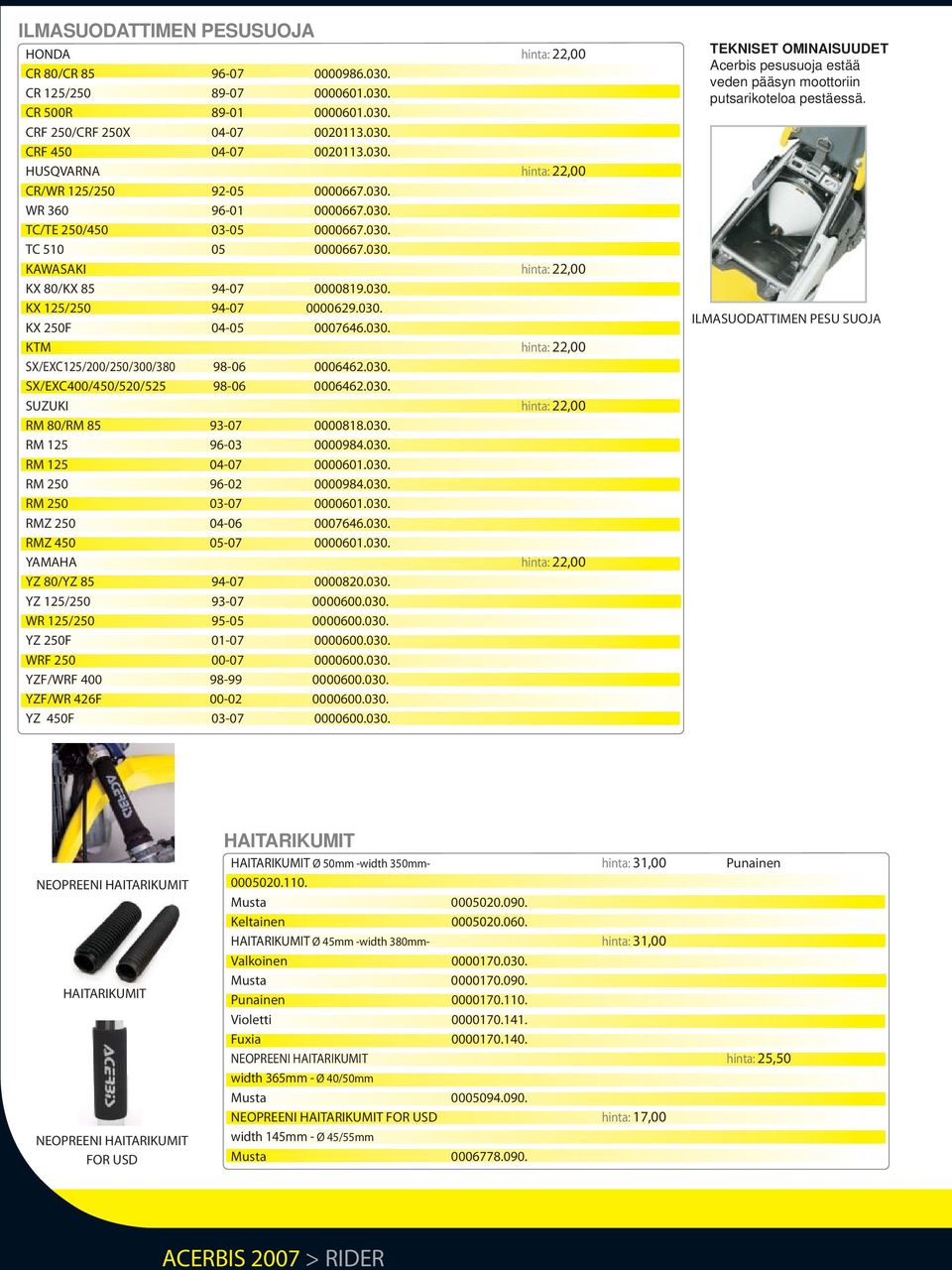 030. SX/EXC400/450/520/525 98-06 0006462.030. SUZUKI hinta: 22,00 RM 80/RM 85 93-07 0000818.030. RM 125 96-03 0000984.030. RM 125 04-07 0000601.030. RM 250 96-02 0000984.030. RM 250 03-07 0000601.030. RMZ 250 04-06 0007646.