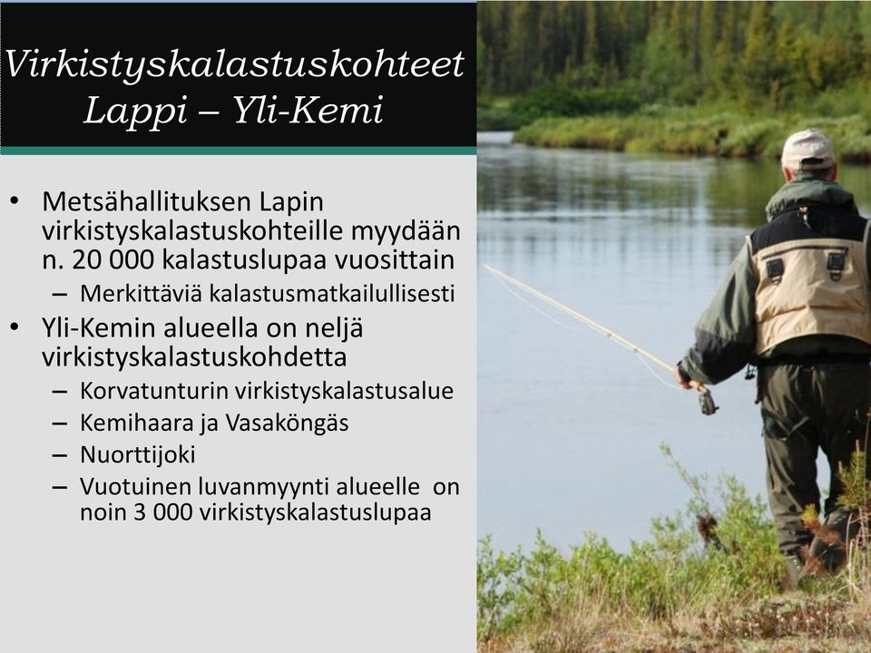 20 000 kalastuslupaa vuosittain Merkittäviä kalastusmatkailullisesti Yli-Kemin alueella on