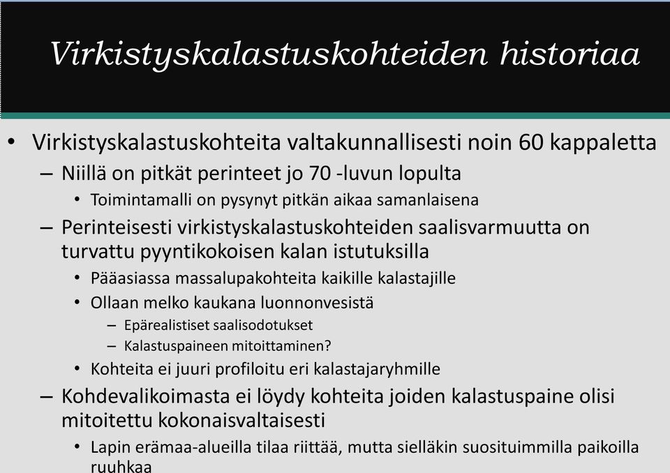 kaikille kalastajille Ollaan melko kaukana luonnonvesistä Epärealistiset saalisodotukset Kalastuspaineen mitoittaminen?