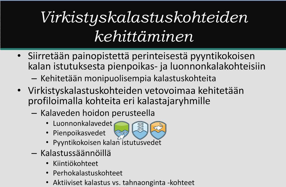 kehitetään profiloimalla kohteita eri kalastajaryhmille Kalaveden hoidon perusteella Luonnonkalavedet Pienpoikasvedet