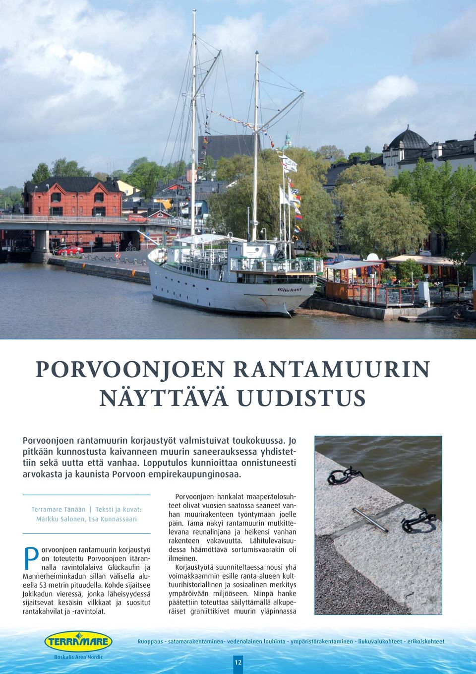 Terramare Tänään Teksti ja kuvat: Markku Salonen, Esa Kunnassaari Porvoonjoen rantamuurin korjaustyö on toteutettu Porvoonjoen itärannalla ravintolalaiva Glückaufin ja Mannerheiminkadun sillan